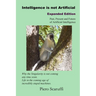 Intelligence is not Artificial - Expanded Edition: A History of Artificial Intelligence and Why the Singularity is not Coming any Time Soon
