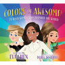 Colors of Awesome!: 24 Bold Women Who Inspired the World