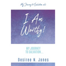 I Am Worthy!: My Journey to Salvation...
