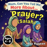Mom, Can You Tell Me More About... Prayer? (Salah): A Children's Picture Book about Islamic Prayer (Salah), Quiet Hearts, and Talking to Allah Every D