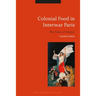 Colonial Food in Interwar Paris: The Taste of Empire