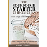 The Sourdough Chronicles: From Empty Jar to Bubbling Beauty: Your Complete Guide to Mastering the Perfect Starter!