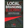 Local Branding Blueprint: A Strategic Guide to Increasing Visibility, Trust & Market Authority