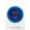 Water for the Way: A Lenten Devotional