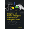 Designing for Human Intelligence in an Artificial Intelligence World: Understanding Human Cognition to Design for Humans