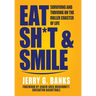 Eat Sh*t & Smile: Surviving and Thriving on the Roller Coaster of Life