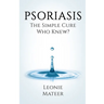 Psoriasis: The Simple Cure - Who Knew?