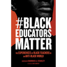 #Blackeducatorsmatter: The Experiences of Black Teachers in an Anti-Black World