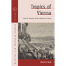 Tropics of Vienna: Colonial Utopias of the Habsburg Empire
