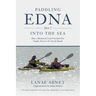 Paddling Edna (Part 2) Into the Sea: How a Backyard Creek Provided One Couple Access to the Sea by Kayak