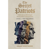 The Secret Patriots: Hidden Heroes Who Shaped America When It Mattered Most