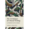 The Technique of Choral Writing: A Comprehensive Guide to Composing and Arranging for Vocal Ensembles