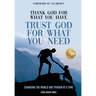 Thank God for What You Have Trust God for What You Need