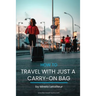 How to travel with just a carry-on bag: Smart packing tips to travel light