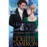A December with a Duke: A Sensual Marriage of Convenience Regency Historical Romance Adventure