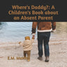 Where's Daddy?: A Children's Book about an Absent Parent