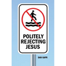 Politely Rejecting Jesus