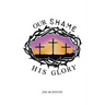 Our Shame for His Glory