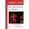 My Onliness & Others: Selected Plays