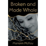 Broken and Made Whole