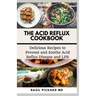 The Acid Reflux Cookbook: Delicious Recipes to Prevent and Soothe Acid Reflux Disease and LPR