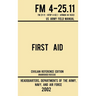 First Aid - FM 4-25.11 US Army Field Manual (2002 Civilian Reference Edition): Unabridged Manual On Military First Aid Skills And Procedures (Latest R