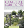 Coastal Gardening in the Pacific Northwest: From Northern California to British Columbia