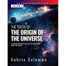 THE TRUTH OF THE ORIGIN OF THE UNIVERSE A NOVEL PERCEPTION OF THE BIG BANG AND THE UFO'S Volume 3