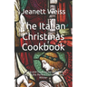 The Italian Christmas Cookbook: Baking and Cooking Recipes from Italy for the Perfect Christmas and Winter