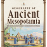 Geography of Ancient Mesopotamia Ancient Civilizations Grade 4 Children's Ancient History