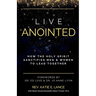 Live Anointed: How the Holy Spirit Sanctifies Men and Women to Lead Together