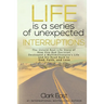 Life is a Series of Unexpected Interruptions: The Untold Real-Life Story of How One Bad Decision Destroyed a Multimillionaires Life and His Road Back