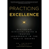 Practicing Excellence: Restoring Civility, Faith & Trusted Leadership in the Public Square