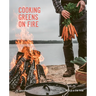 Cooking Greens on Fire: Vegetarian Recipes for the Dutch Oven and Grill