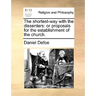 The Shortest-Way with the Dissenters: Or Proposals for the Establishment of the Church.