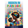 Hidden in Plain Sight: A Journey of Autism, Motherhood, and Self-Discovery + a Step-By-step Guide on How to Love a Neurodivergent Adult