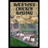 Backyard Chicken Raising: Complete guides on how to raise healthy chickens