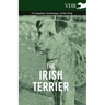 The Irish Terrier - A Complete Anthology of the Dog