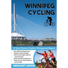 Winnipeg Cycling: 30 Great Routes to Explore Winnipeg and Beyond