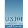 Ux101: A Primer on User Experience Design