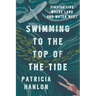 Swimming to the Top of the Tide: Finding Life Where Land and Water Meet