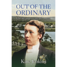 Out of the Ordinary: FM Alexander's early life: a novel
