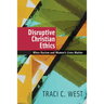 Disruptive Christian Ethics: When Racism and Women's Lives Matter