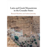 Latin and Greek Monasticism in the Crusader States