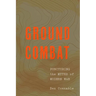 Ground Combat: Puncturing the Myths of Modern War