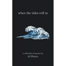 When the Tides Roll In: A Collection of Poetry by Aj Peters