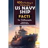 400+ Riveting & Unbelievable US Navy Ship Facts for Enthusiasts: Explore Maritime Legends, Naval Maneuvers, Cutting-Edge Technology & Much More! (The