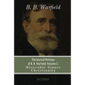 The Journal Writings of B. B. Warfield, Volume 2: Miserable Sinner Christianity