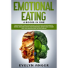 Emotional Eating: 4 Books In One: Binge Eating, Compulsive Eating, Intuitive Eating And Mindful Eating. Discover How To Stop Overeating,