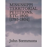 Mississippi Territorial Petitions, Etc. 1800 [1795-1804]
